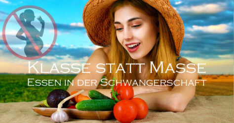 Essen in der Schwangerschaft: Klasse statt Masse