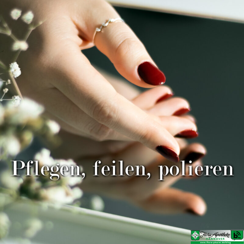 Pflegen, feilen, polieren - Flora Apotheke Hannover